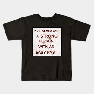 I Have Never Met A Strong Person With An Easy Past - 3 Kids T-Shirt